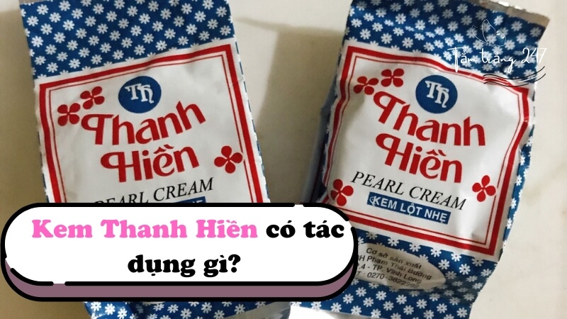 Kem Thanh Hiền có tác dụng gì
